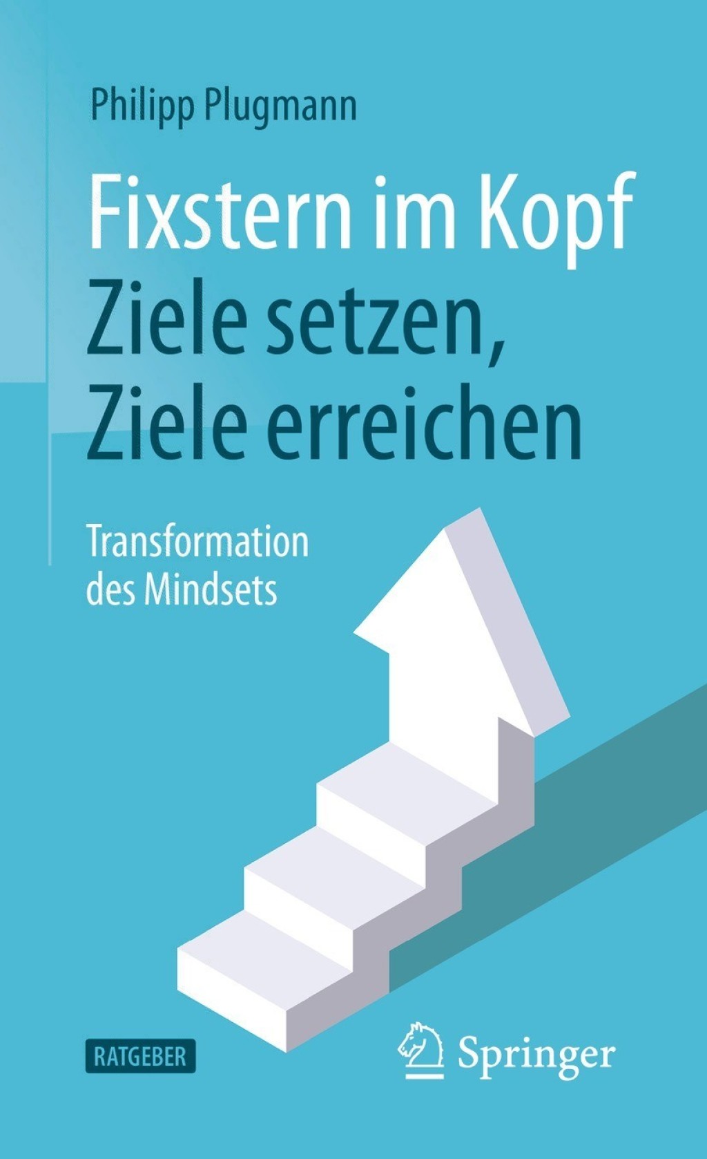 Fixstern im Kopf: Ziele setzen, Ziele erreichen Transformation des Mindsets - (PDF/EPUB Version)