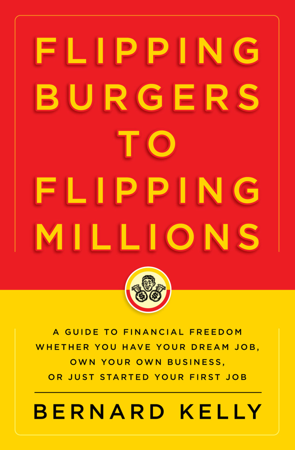 Flipping Burgers to Flipping Millions A Guide to Financial Freedom Whether You Have Your Dream Job, Own Your Own Business, or Just Started Your First Job - (PDF/EPUB Version)