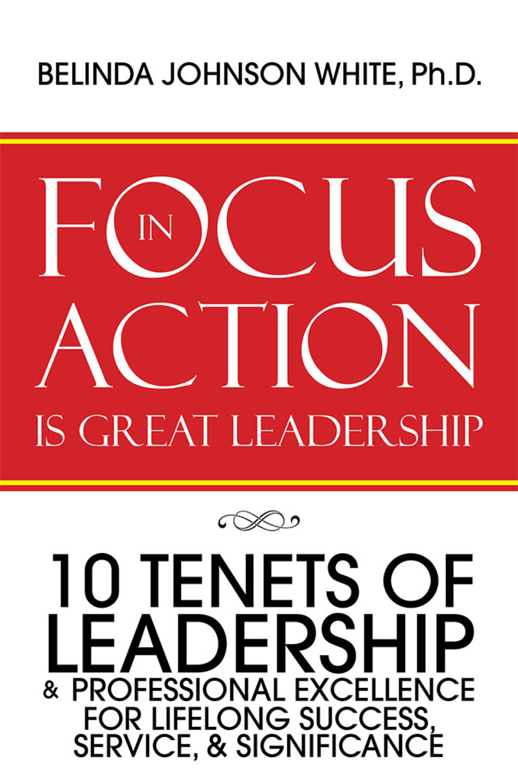 Focus in Action Is Great Leadership 10 Tenets of Leadership & Professional Excellence - (PDF/EPUB Version)