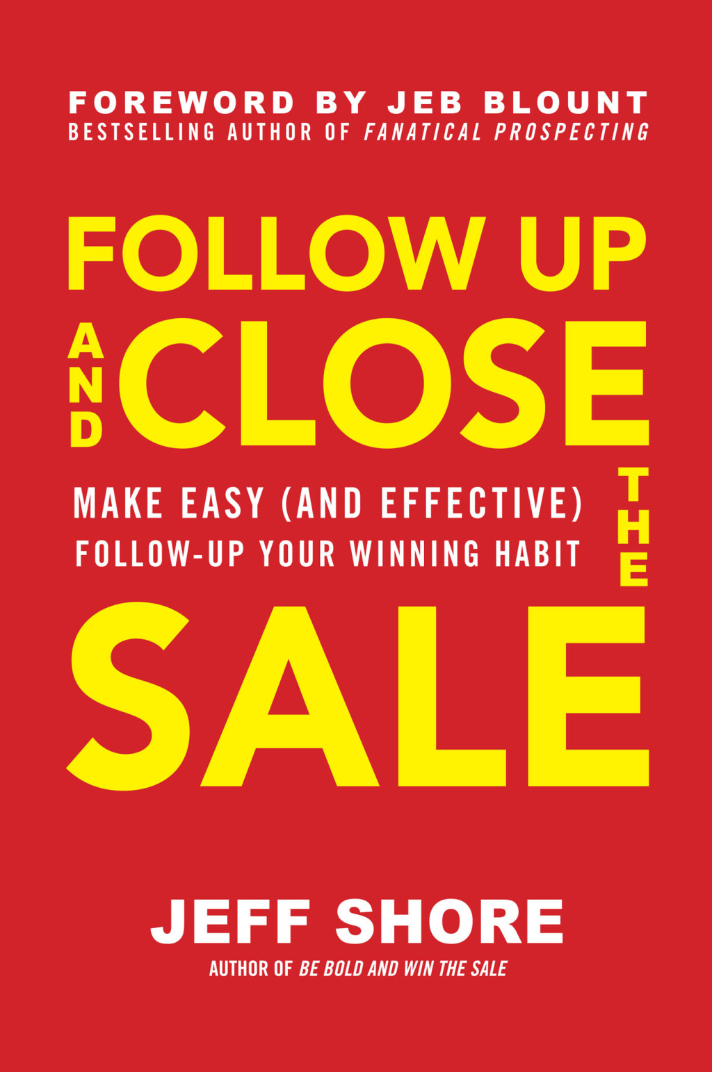 Follow Up and Close the Sale: Make Easy (and Effective) Follow-Up Your Winning Habit 1st Edition - (PDF/EPUB Version)