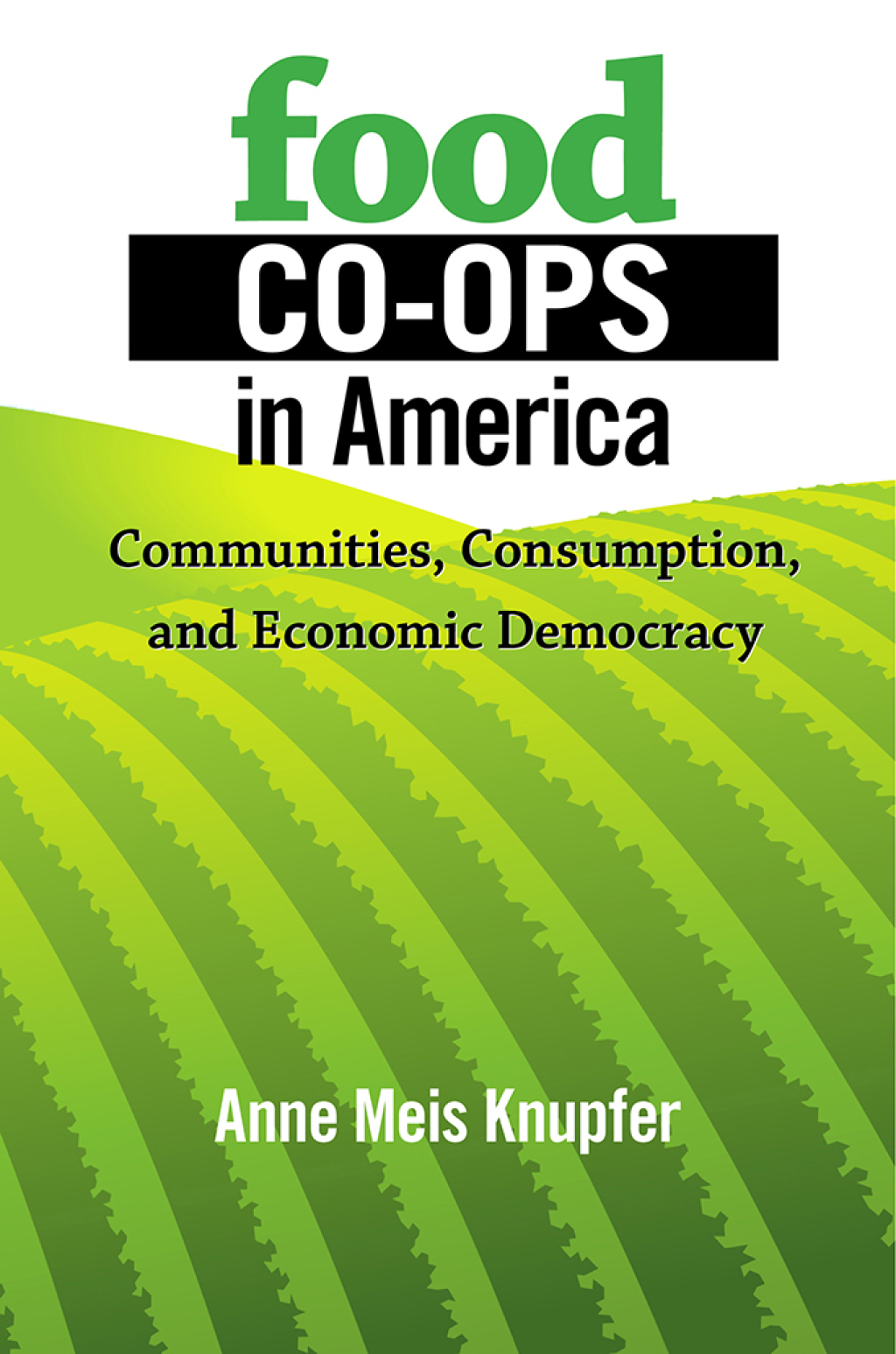 Food Co-ops in America Communities, Consumption, and Economic Democracy 1st Edition - (PDF/EPUB Version)