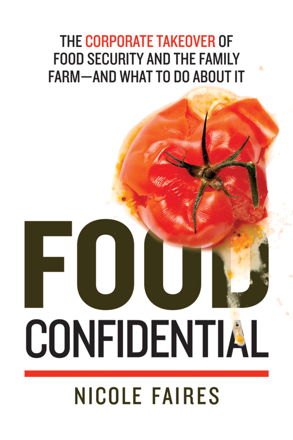 Food Confidential The Corporate Takeover of Food Security and the Family Farmâ€”and What to Do About It - (PDF/EPUB Version)