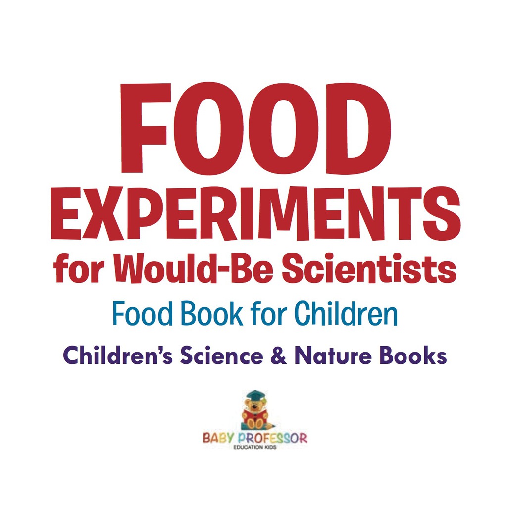 Food Experiments for Would-Be Scientists : Food Book for Children | Children's Science & Nature Books - (PDF/EPUB Version)