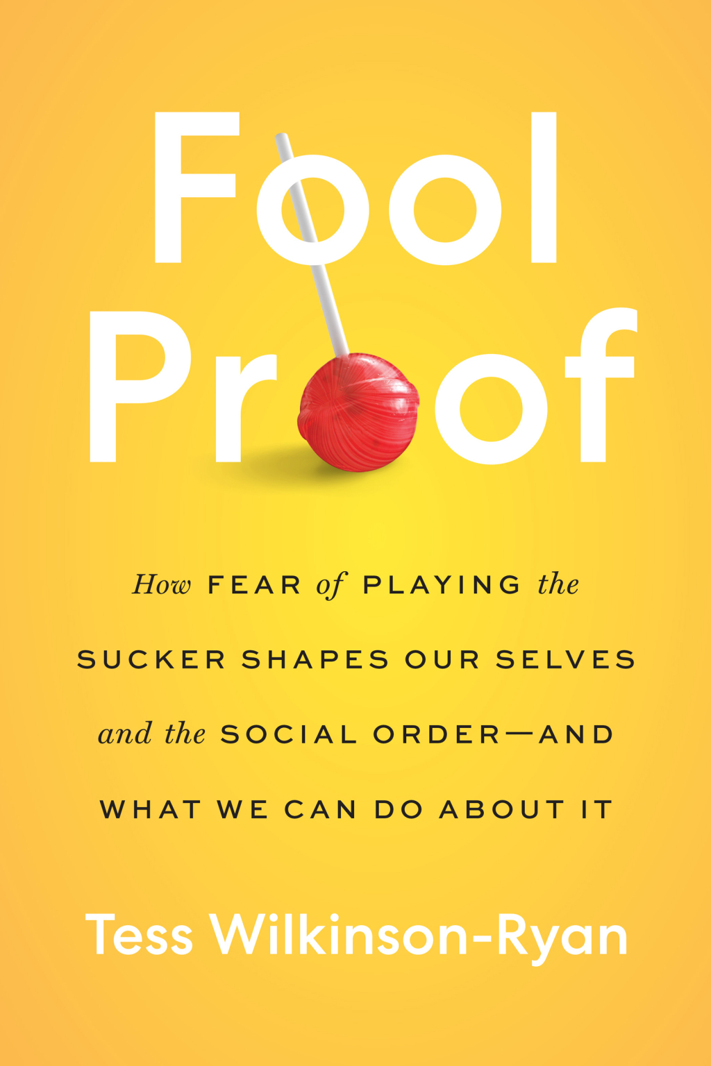 Fool Proof How Fear of Playing the Sucker Shapes Our Selves and the Social Orderâ€”and What We Can Do About It - (PDF/EPUB Version)