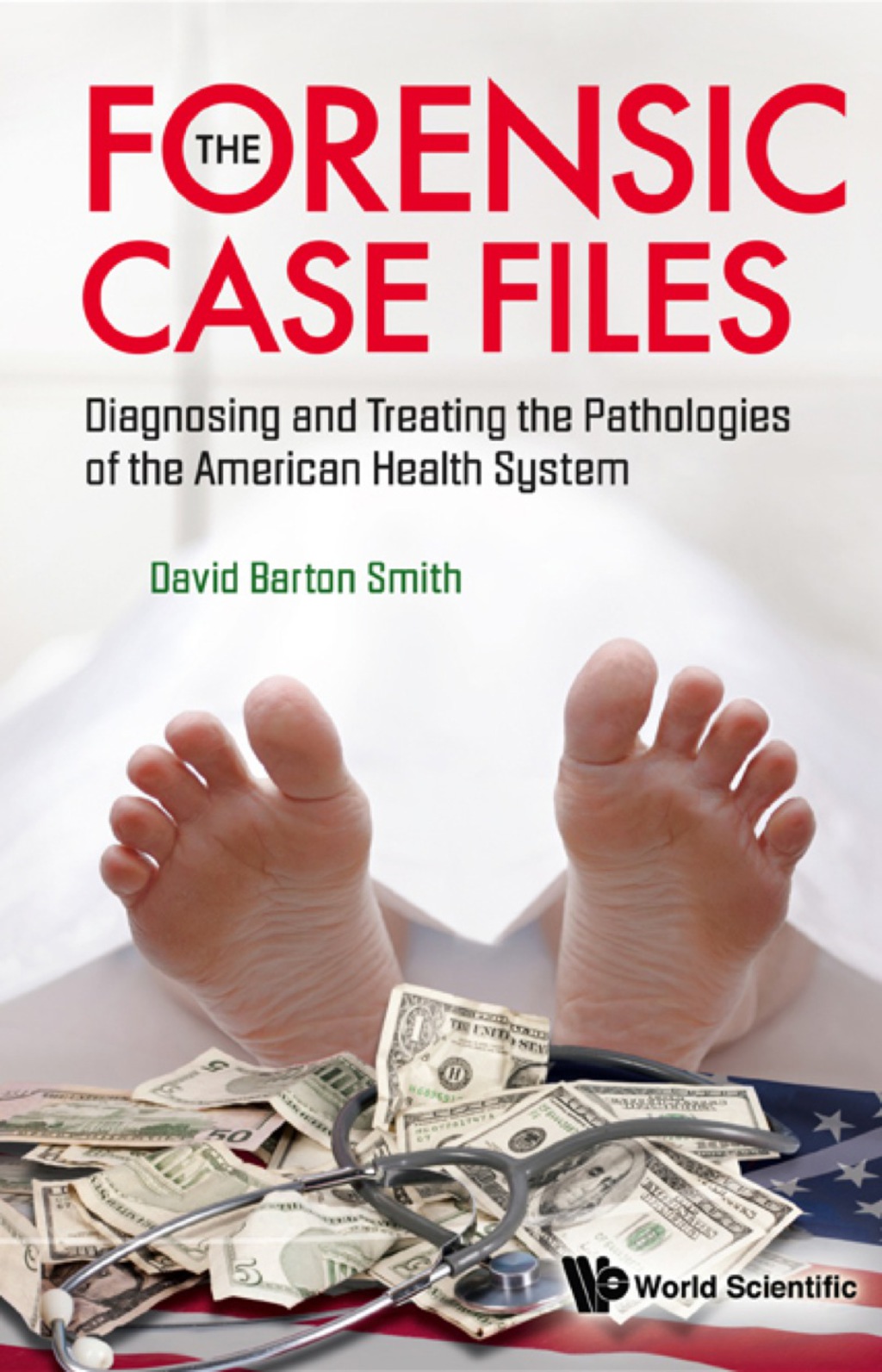 Forensic Case Files, The: Diagnosing And Treating The Pathologies Of The American Health System - (PDF/EPUB Version)