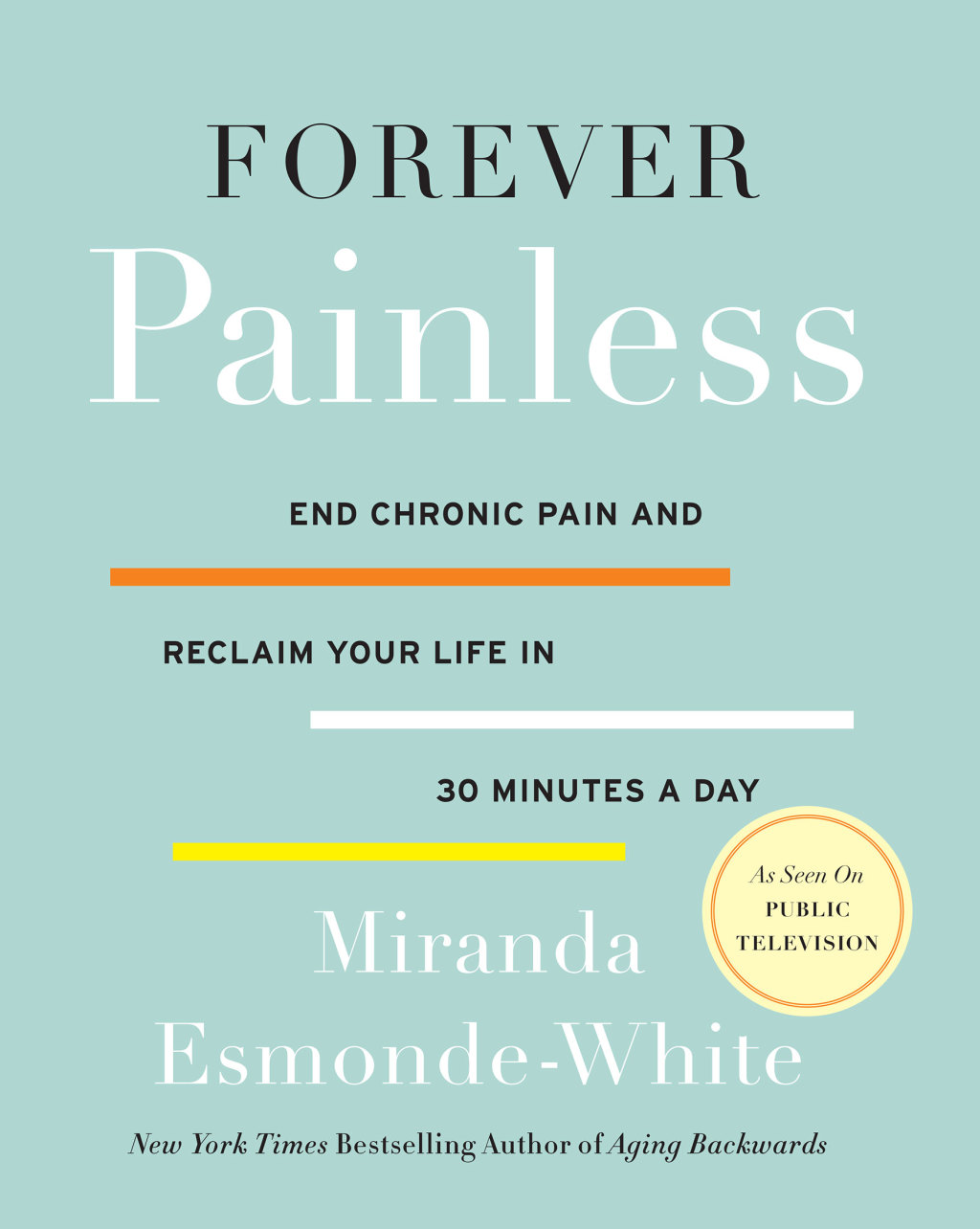 Forever Painless End Chronic Pain and Reclaim Your Life in 30 Minutes a Day - (PDF/EPUB Version)