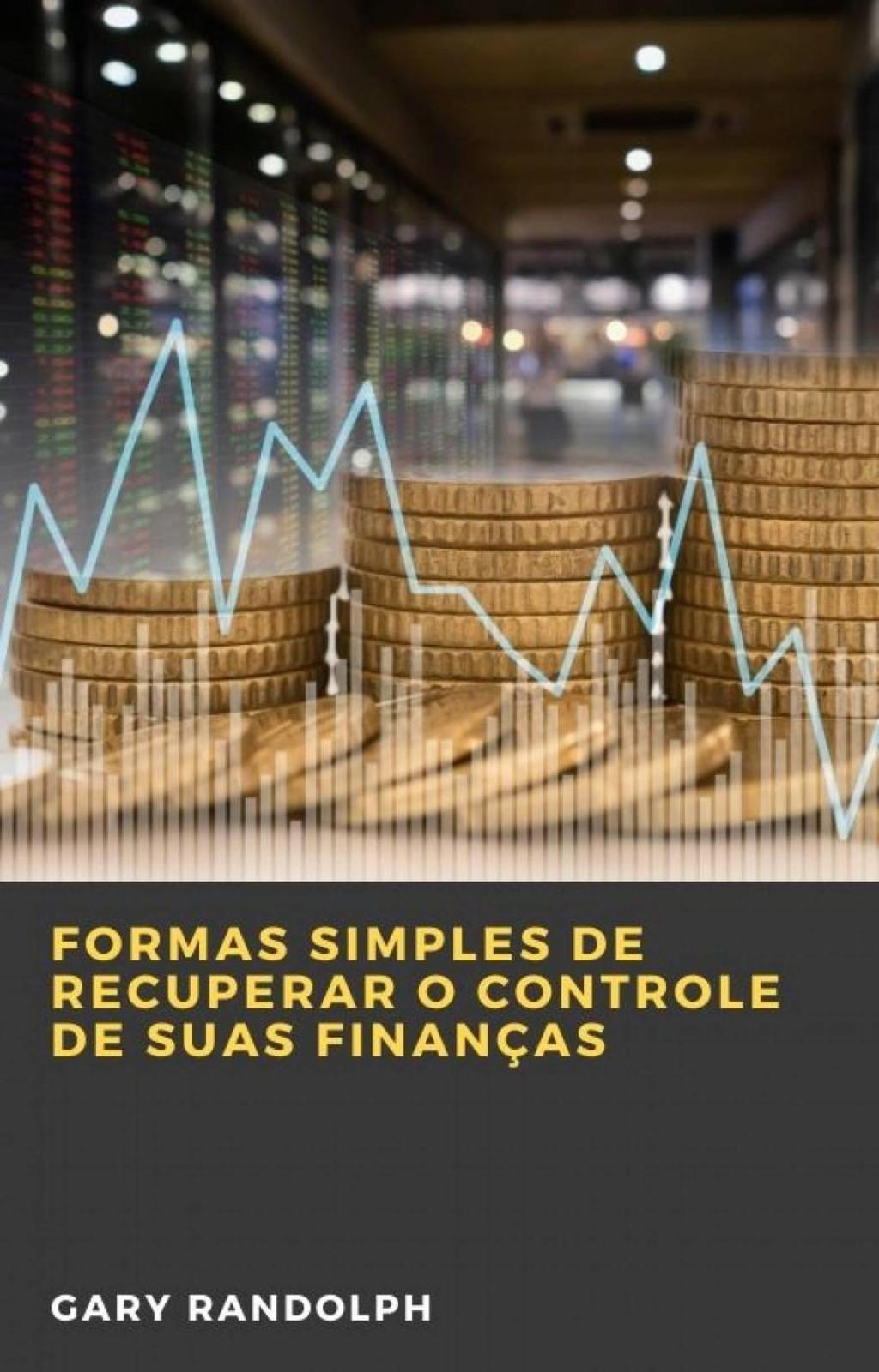 Formas Simples de Recuperar o Controle de Suas FinanÃ§as - (PDF/EPUB Version)