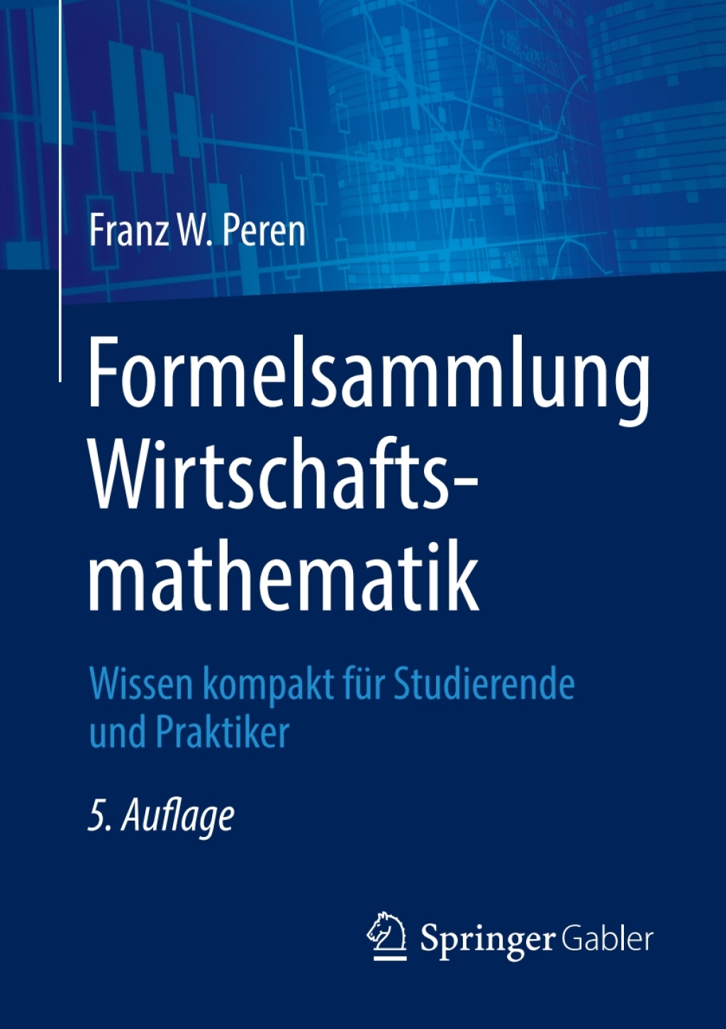 Formelsammlung Wirtschaftsmathematik Wissen kompakt fÃ¼r Studierende und Praktiker 5th Edition - (PDF/EPUB Version)