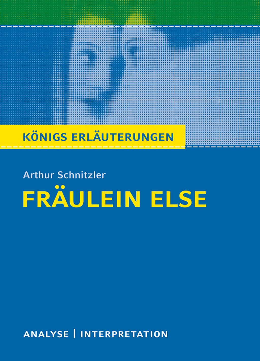 FrÃ¤ulein Else. KÃ¶nigs ErlÃ¤uterungen. Textanalyse und Interpretation mit ausfÃ¼hrlicher Inhaltsangabe und Abituraufgaben mit LÃ¶sungen - (PDF/EPUB Version)