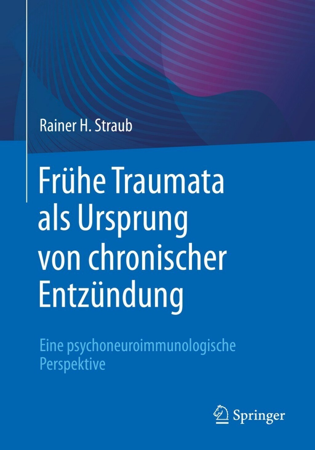 FrÃ¼he Traumata als Ursprung von chronischer EntzÃ¼ndung Eine psychoneuroimmunologische Perspektive - (PDF/EPUB Version)