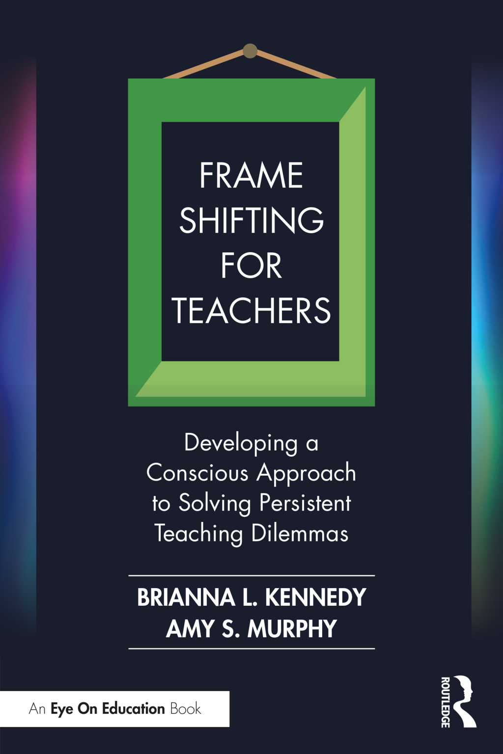Frame Shifting for Teachers Developing a Conscious Approach to Solving Persistent Teaching Dilemmas 1st Edition - (PDF/EPUB Version)