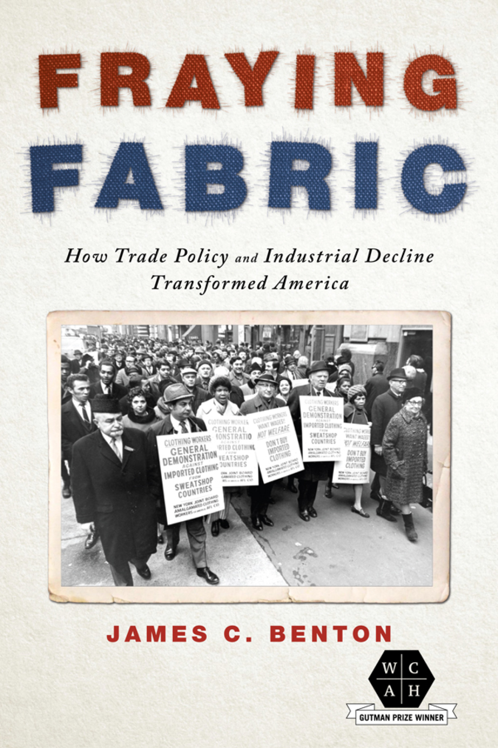 Fraying Fabric How Trade Policy and Industrial Decline Transformed America - (PDF/EPUB Version)
