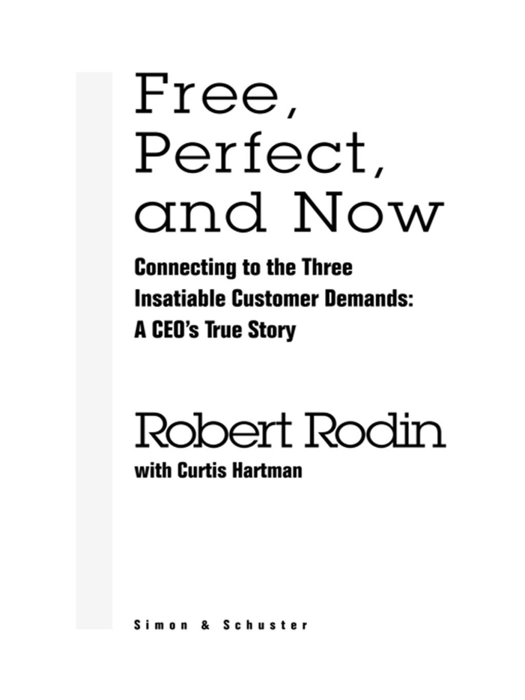 Free, Perfect, and Now Connecting to the Three Insatiable Customer Demands: A CEO's True Story - (PDF/EPUB Version)