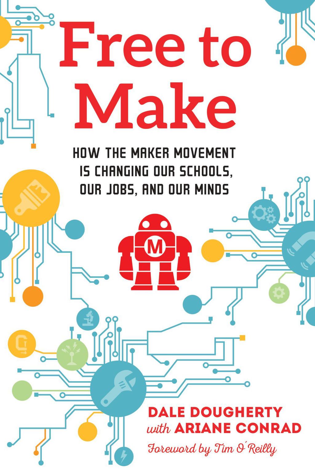 Free to Make How the Maker Movement is Changing Our Schools, Our Jobs, and Our Minds - (PDF/EPUB Version)