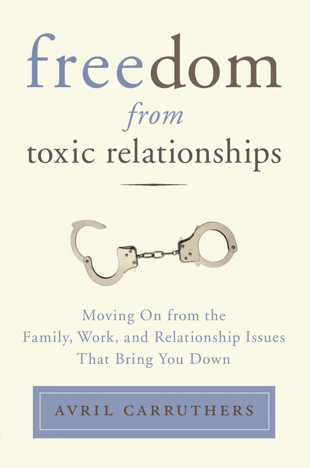Freedom from Toxic Relationships Moving On from the Family, Work, and Relationship Issues That Bring You Down - (PDF/EPUB Version)