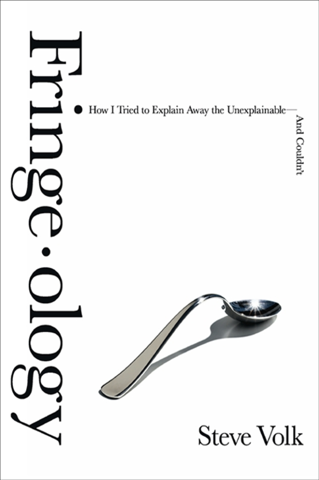 Fringe-ology How I Tried to Explain Away the Unexplainableâ€”And Couldn't - (PDF/EPUB Version)