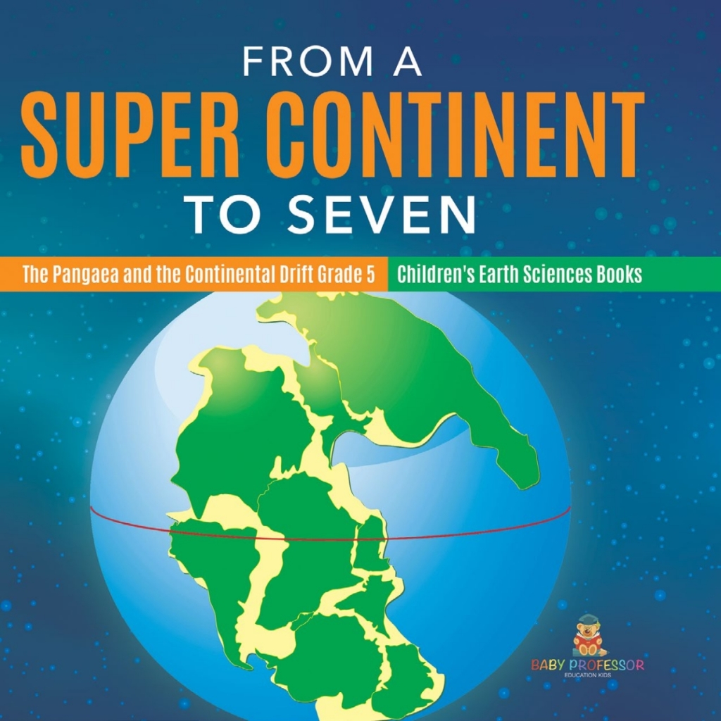 From a Super Continent to Seven | The Pangaea and the Continental Drift Grade 5 | Children's Earth Sciences Books - (PDF/EPUB Version)