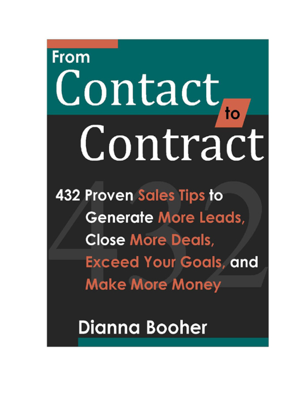 From Contact to Contract:432 Proven Sales Tips to Generate More Leads, Close More Deals, Exceed Your Goals, and Make More Money 1st Edition - (PDF/EPUB Version)