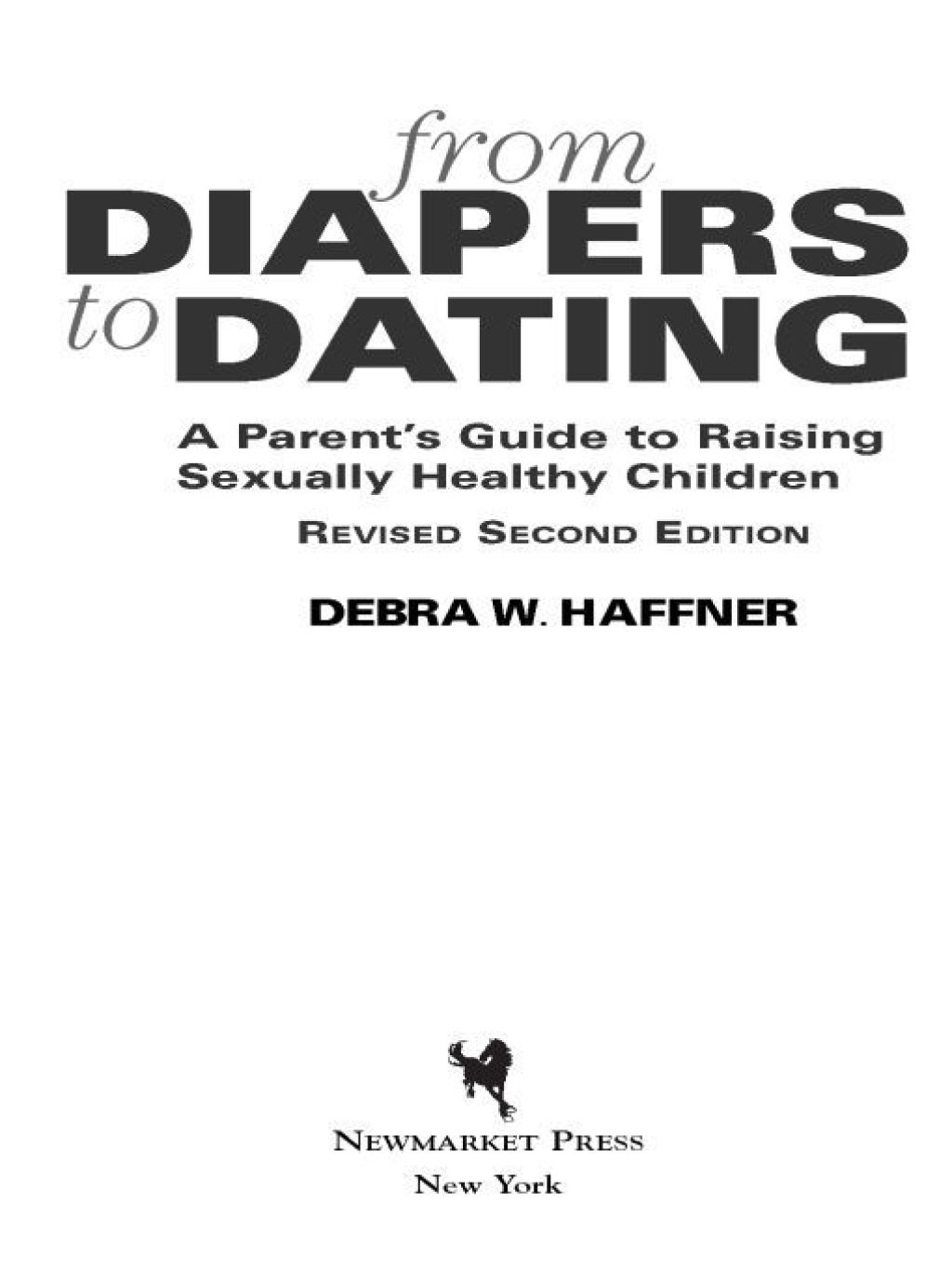 From Diapers to Dating A Parent's Guide to Raising Sexually Healthy Children - From Infancy to Middle School - (PDF/EPUB Version)