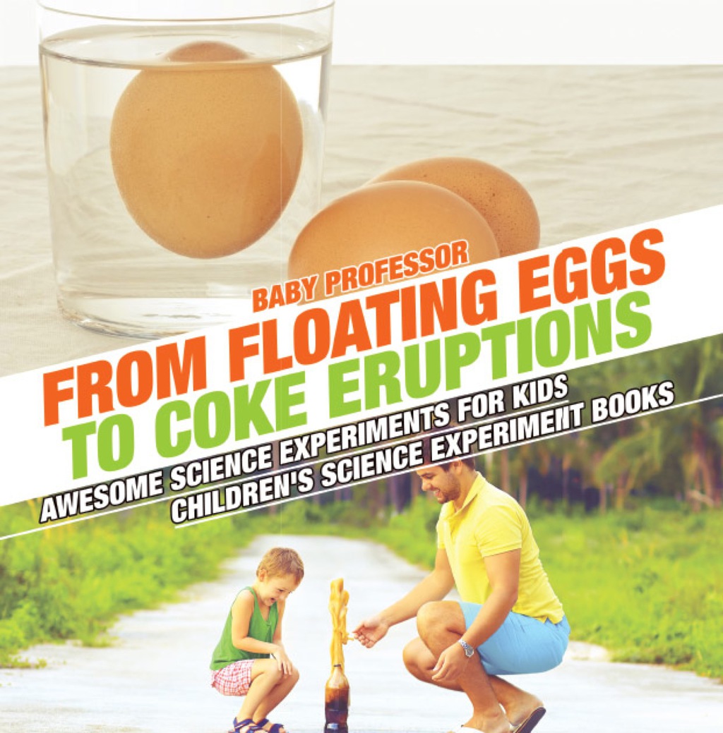 From Floating Eggs to Coke Eruptions - Awesome Science Experiments for Kids | Children's Science Experiment Books - (PDF/EPUB Version)