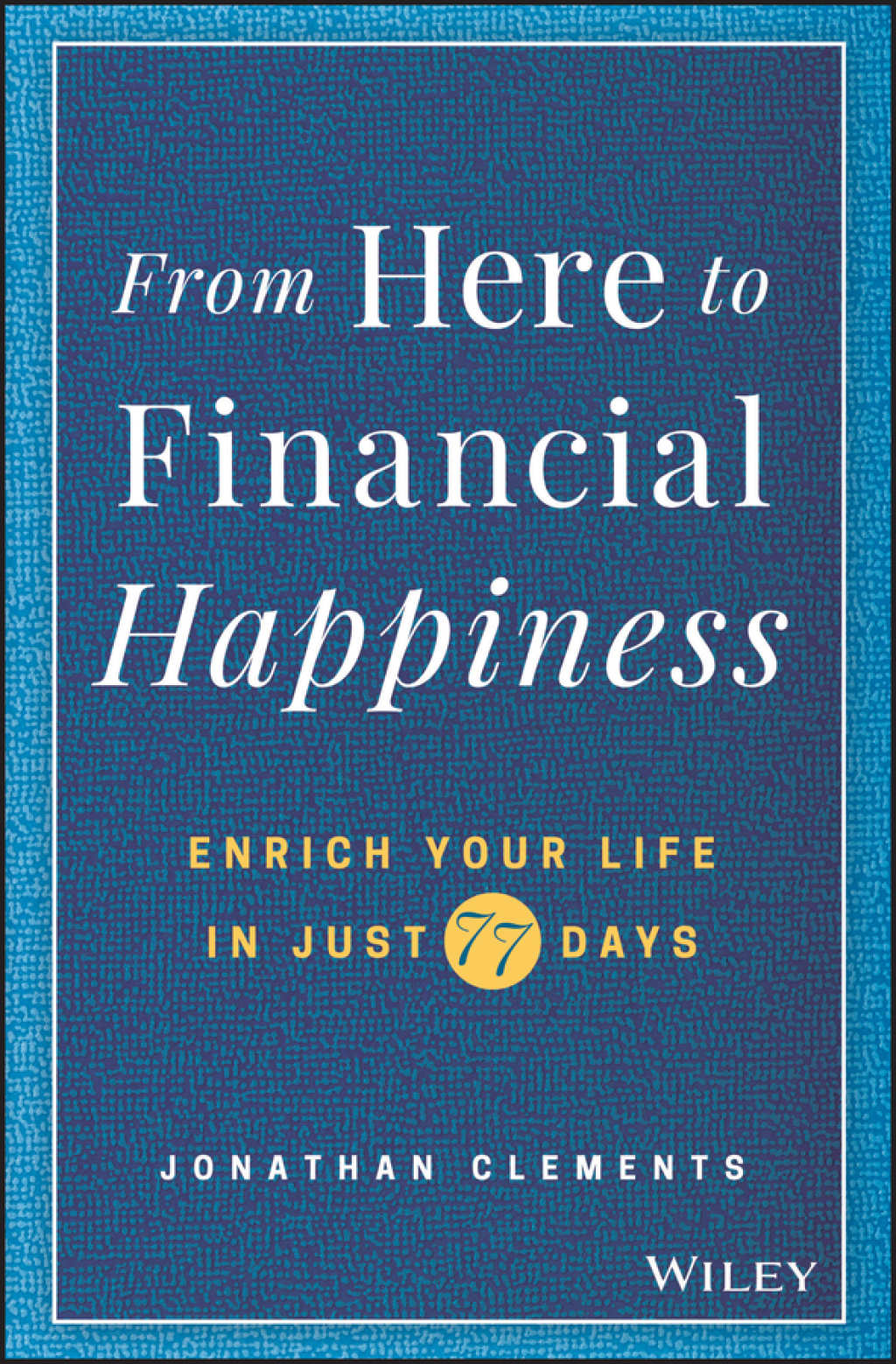 From Here to Financial Happiness: Enrich Your Life in Just 77 Days Enrich Your Life in Just 77 Days 1st Edition - (PDF/EPUB Version)