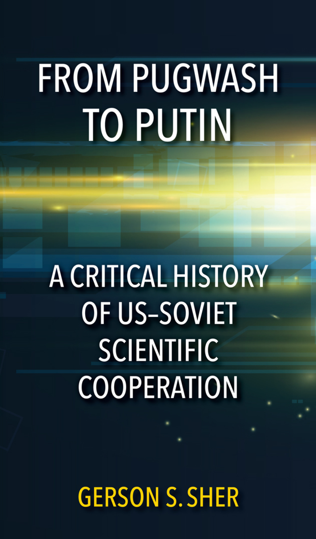 From Pugwash to Putin A Critical History of USâ€“Soviet Scientific Cooperation - (PDF/EPUB Version)