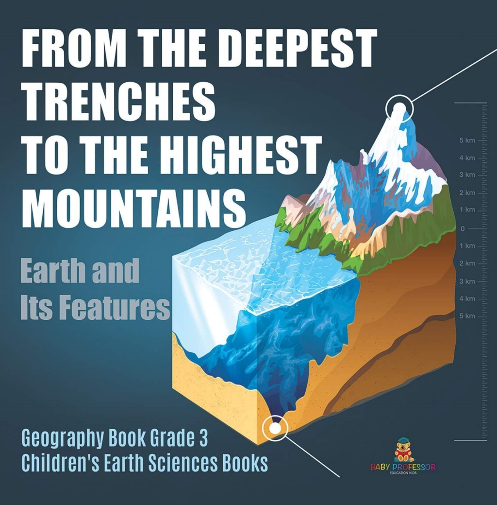 From the Deepest Trenches to the Highest Mountains : Earth and Its Features | Geography Book Grade 3 | Children's Earth Sciences Books - (PDF/EPUB Version)