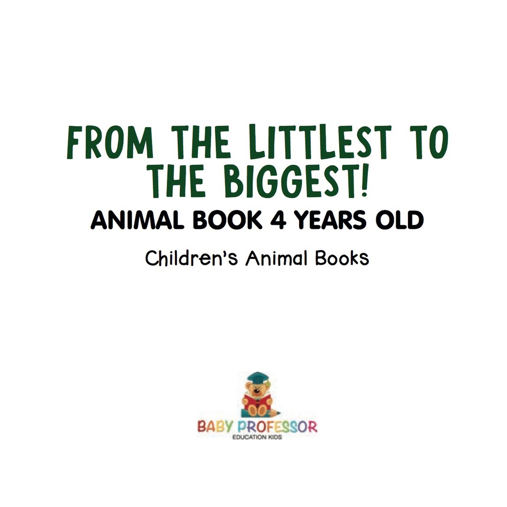 From the Littlest to the Biggest! Animal Book 4 Years Old | Children's Animal Books - (PDF/EPUB Version)