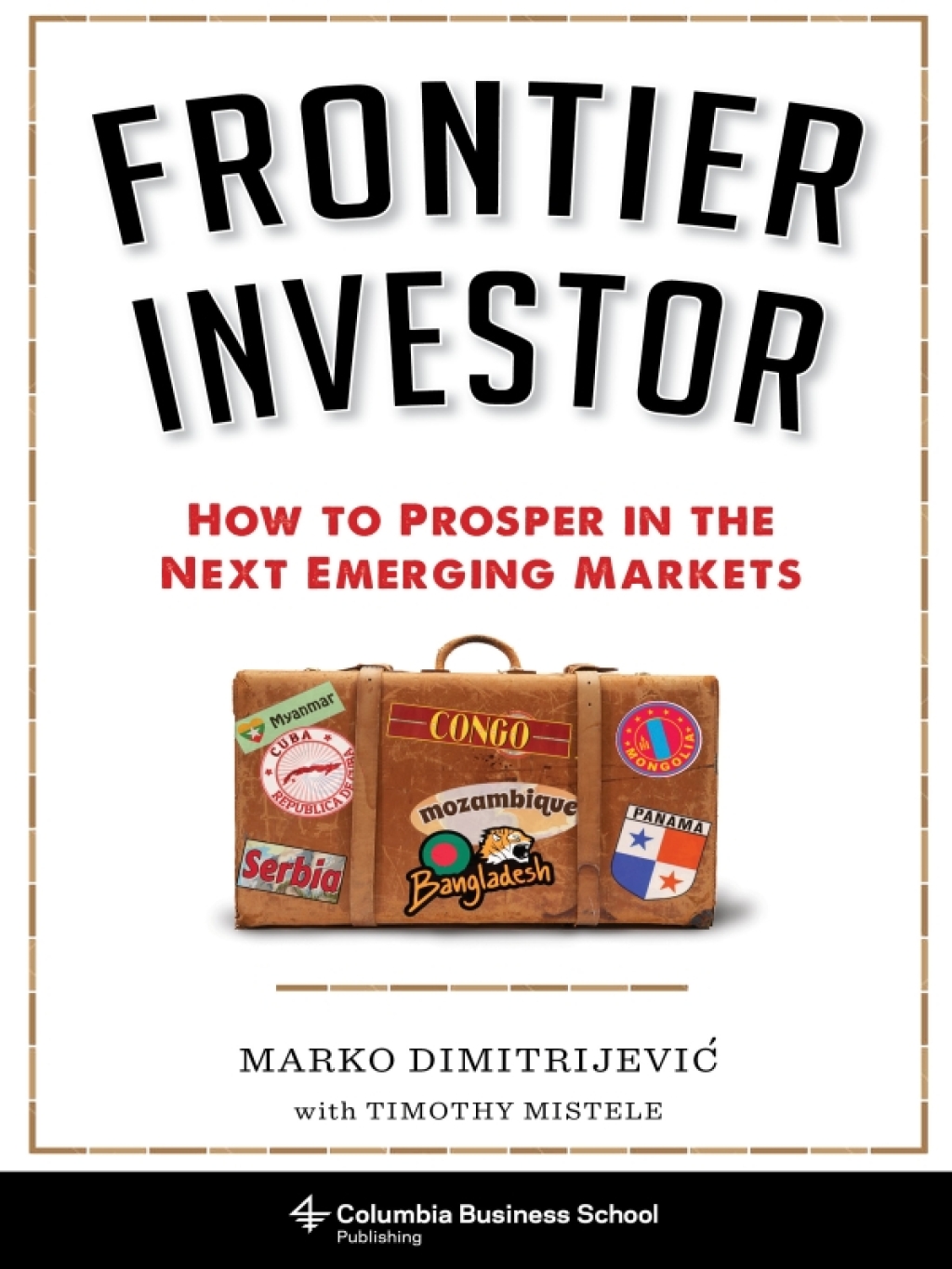 Frontier Investor How to Prosper in the Next Emerging Markets - (PDF/EPUB Version)