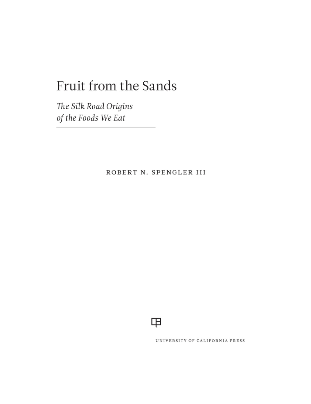 Fruit from the Sands The Silk Road Origins of the Foods We Eat 1st Edition - (PDF/EPUB Version)