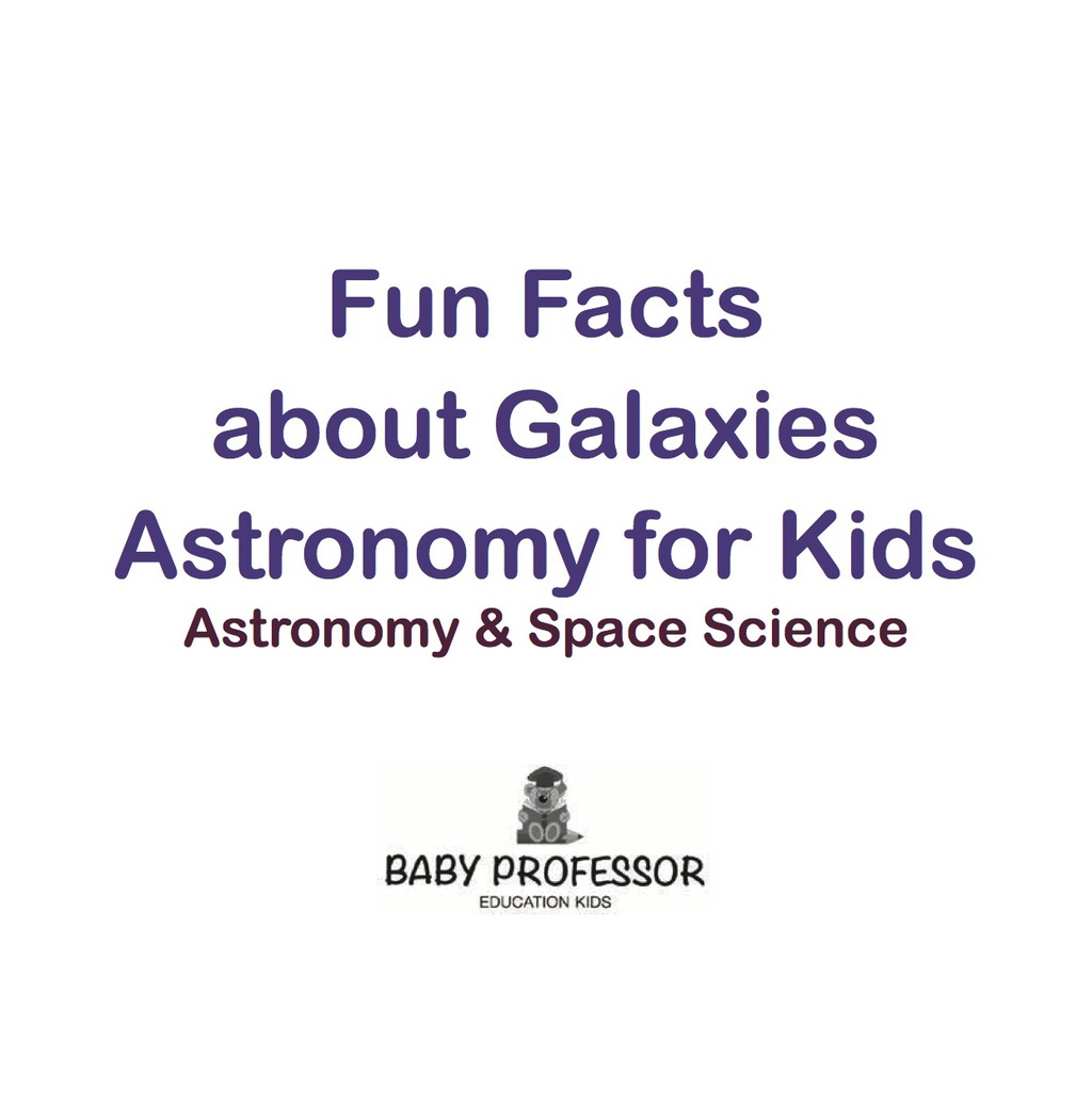 Fun Facts about Galaxies Astronomy for Kids | Astronomy & Space Science - (PDF/EPUB Version)