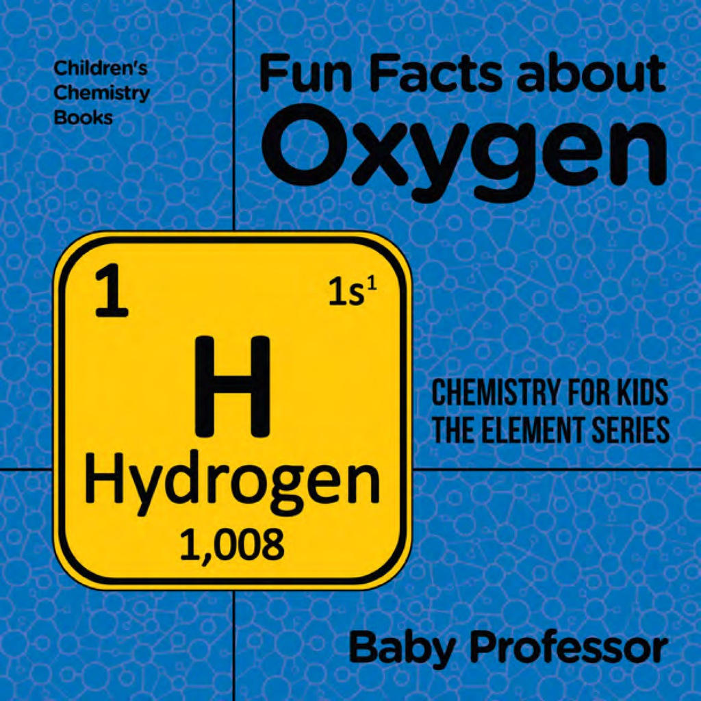 Fun Facts about Oxygen : Chemistry for Kids The Element Series | Children's Chemistry Books - (PDF/EPUB Version)
