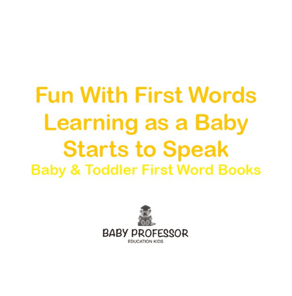 Fun With First Words. Learning as a Baby Starts to Speak. - Baby & Toddler First Word Books - (PDF/EPUB Version)