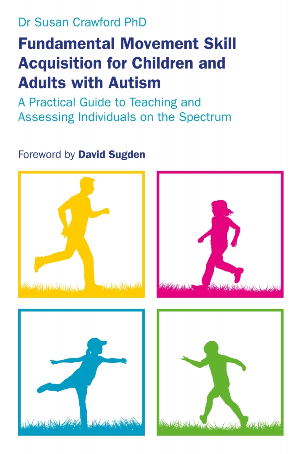 Fundamental Movement Skill Acquisition for Children and Adults with Autism A Practical Guide to Teaching and Assessing Individuals on the Spectrum - (PDF/EPUB Version)