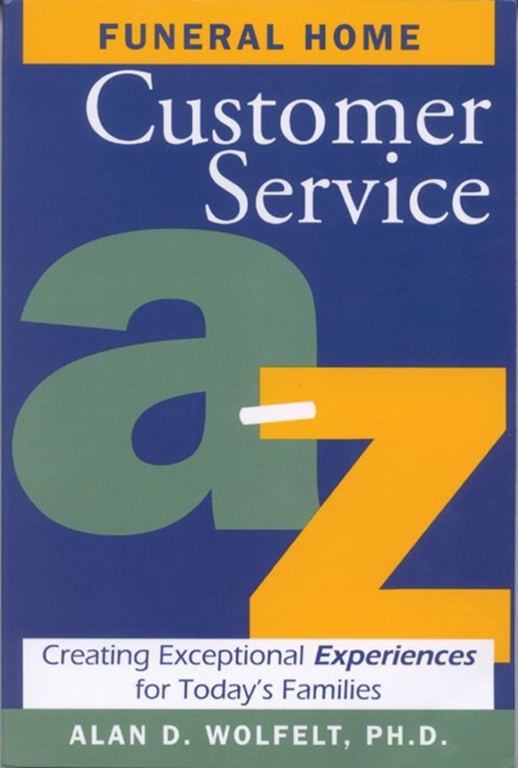 Funeral Home Customer Service Aâ€“Z Creating Exceptional Experiences for Today's Families - (PDF/EPUB Version)