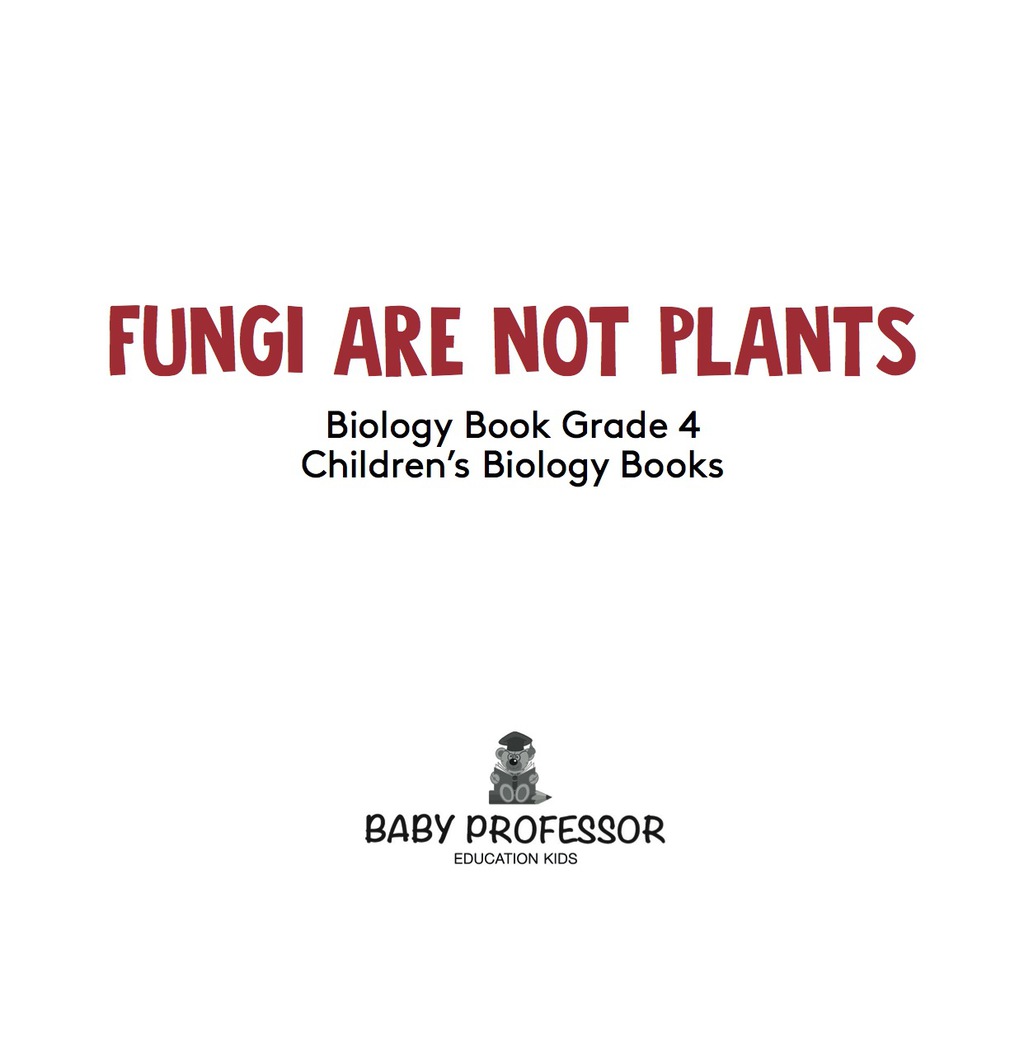 Fungi Are Not Plants - Biology Book Grade 4 | Children's Biology Books - (PDF/EPUB Version)