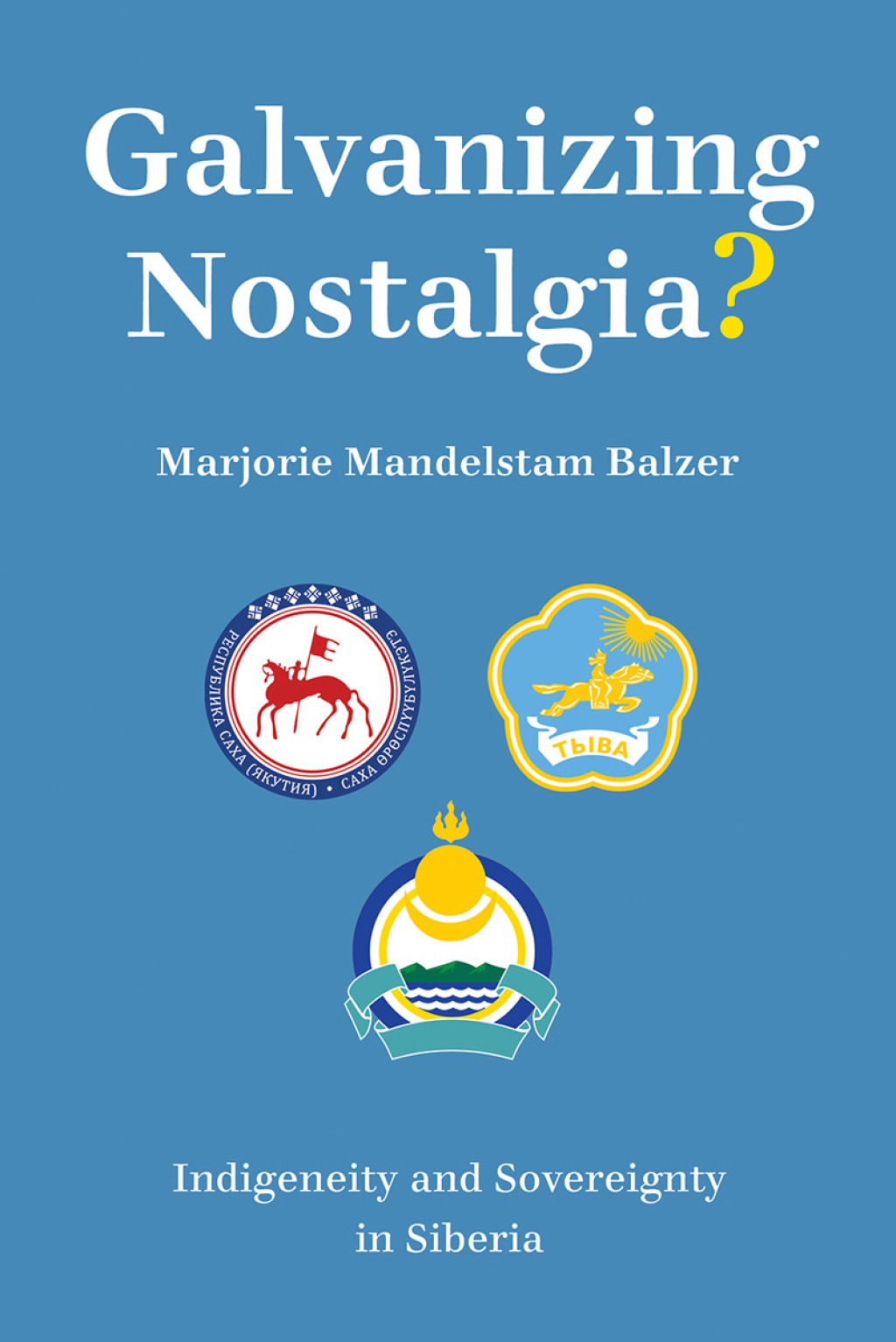 Galvanizing Nostalgia? Indigeneity and Sovereignty in Siberia - (PDF/EPUB Version)