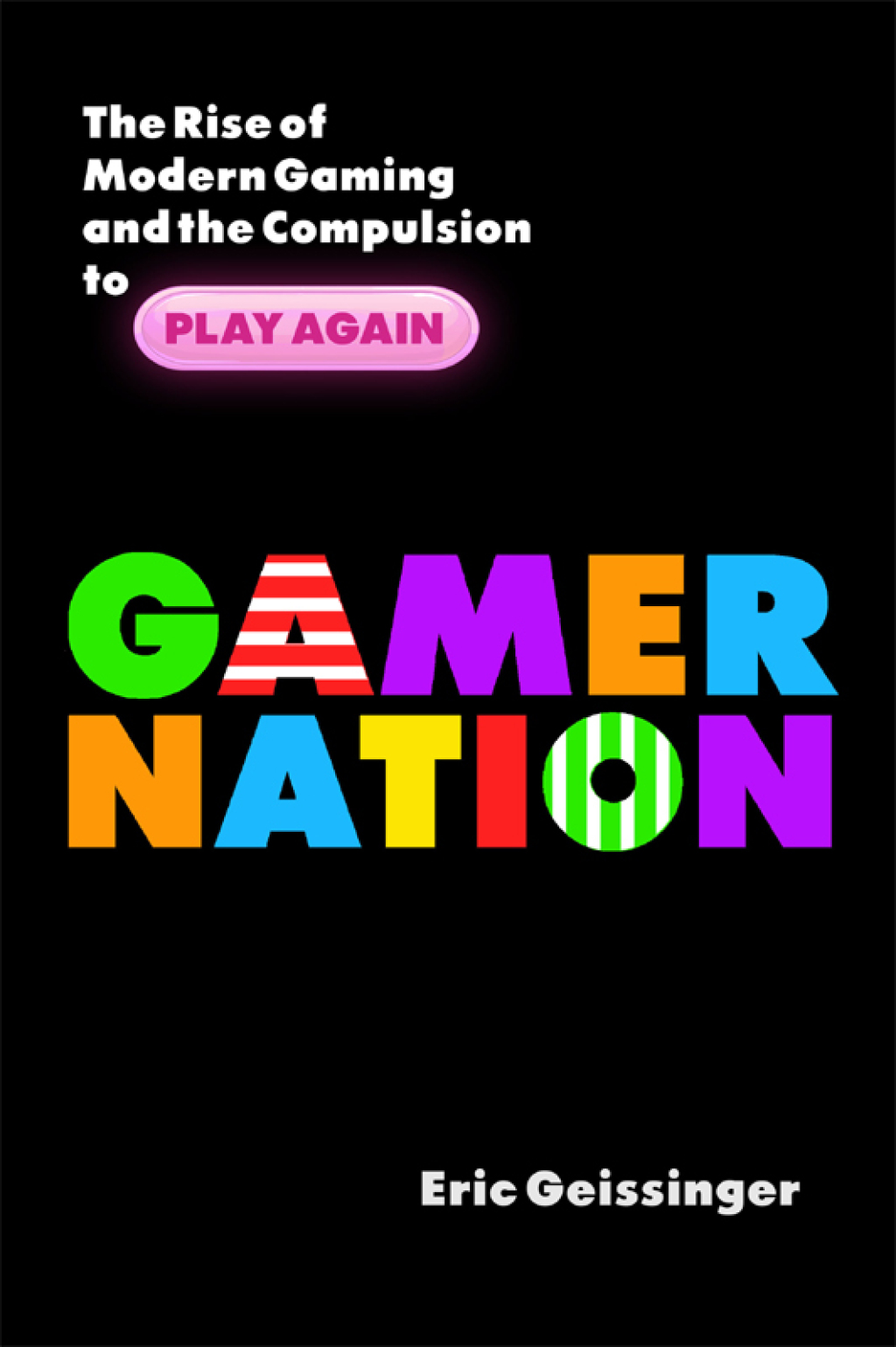 Gamer Nation The Rise of Modern Gaming and the Compulsion to Play Again - (PDF/EPUB Version)