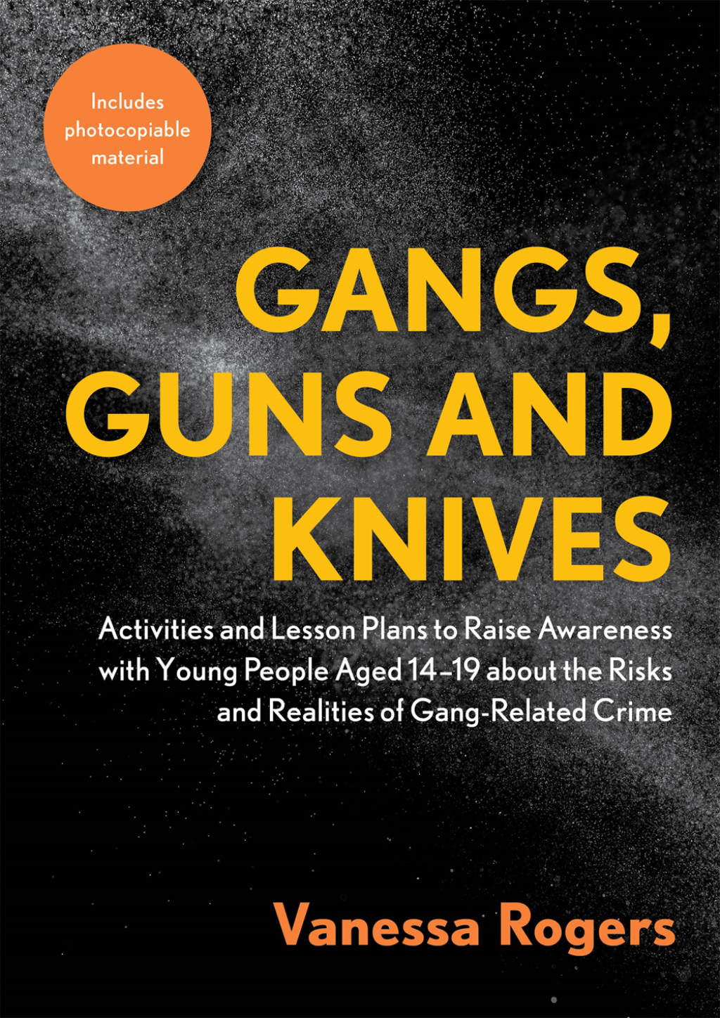 Gangs, Guns and Knives Activities and Lesson Plans to Raise Awareness with Young People Aged 14-19 about the Risks and Realities of Gang-Related Crime - (PDF/EPUB Version)