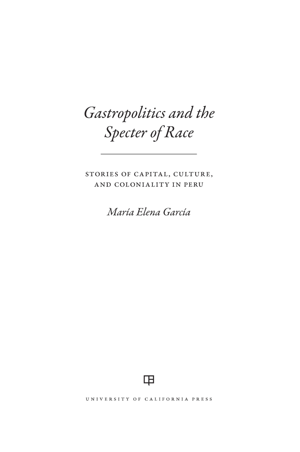 Gastropolitics and the Specter of Race Stories of Capital, Culture, and Coloniality in Peru 1st Edition - (PDF/EPUB Version)