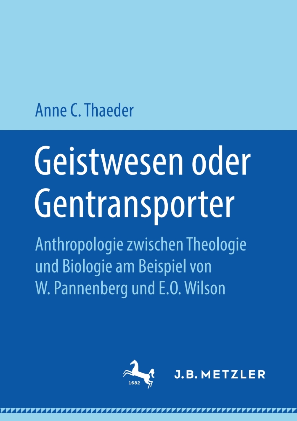 Geistwesen oder Gentransporter Anthropologie zwischen Theologie und Biologie am Beispiel von W. Pannenberg und E.O. Wilson - (PDF/EPUB Version)