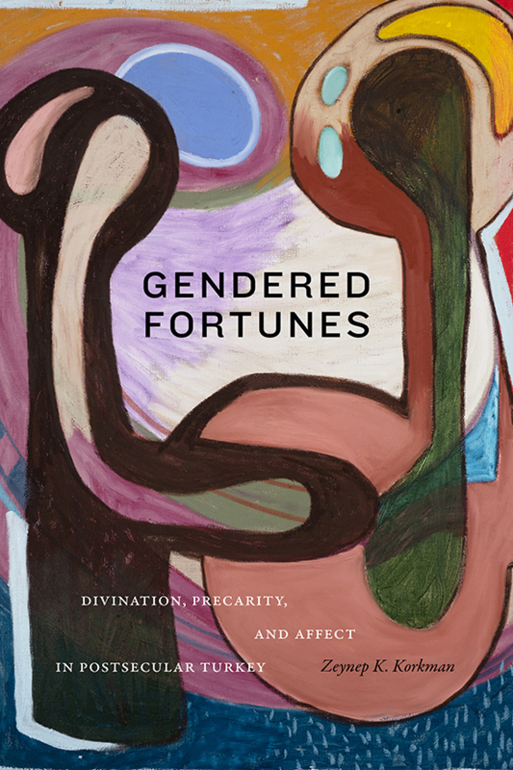 Gendered Fortunes Divination, Precarity, and Affect in Postsecular Turkey - (PDF/EPUB Version)