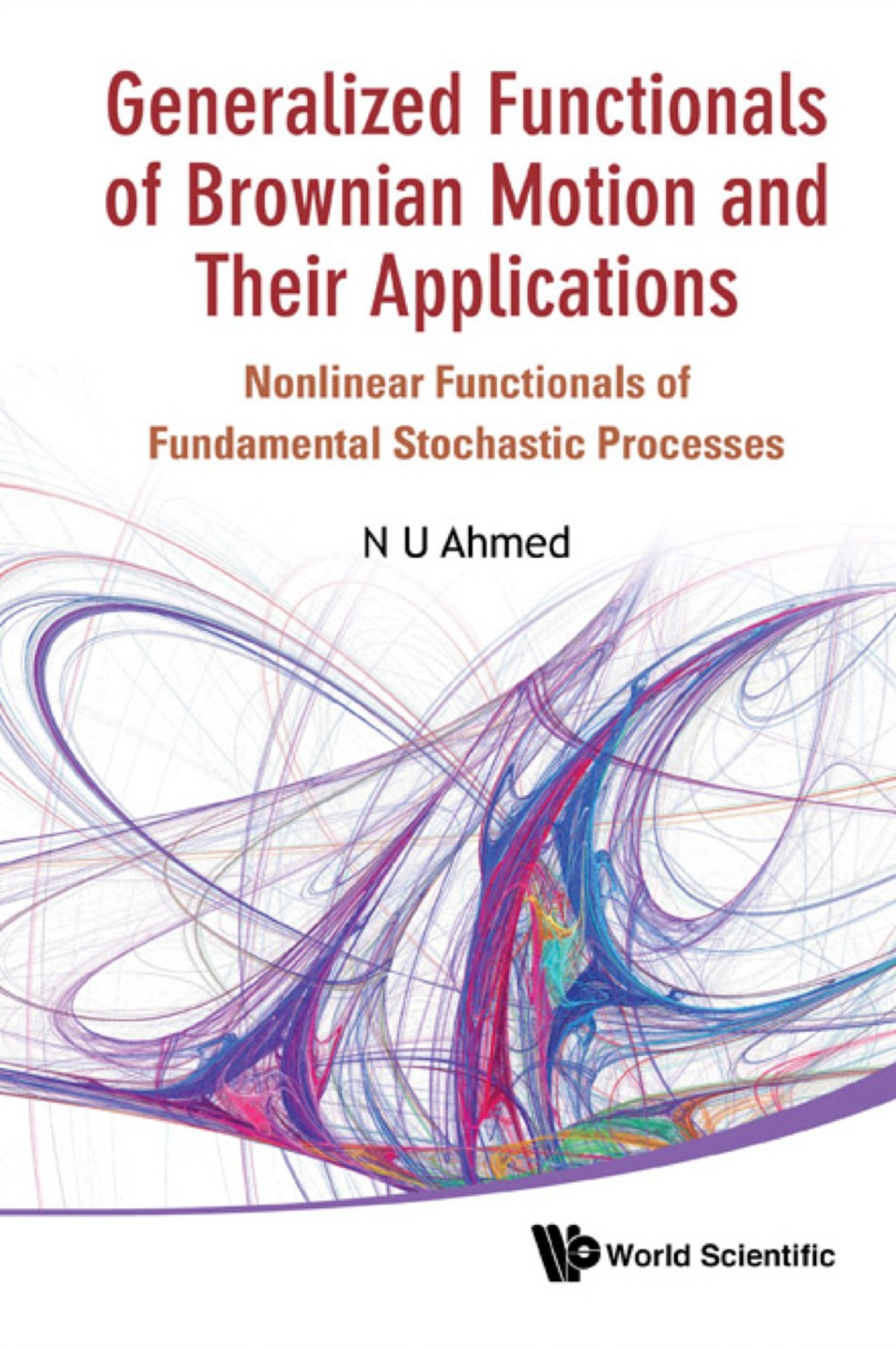 Generalized Functionals Of Brownian Motion And Their Applications: Nonlinear Functionals Of Fundamental Stochastic Processes - (PDF/EPUB Version)