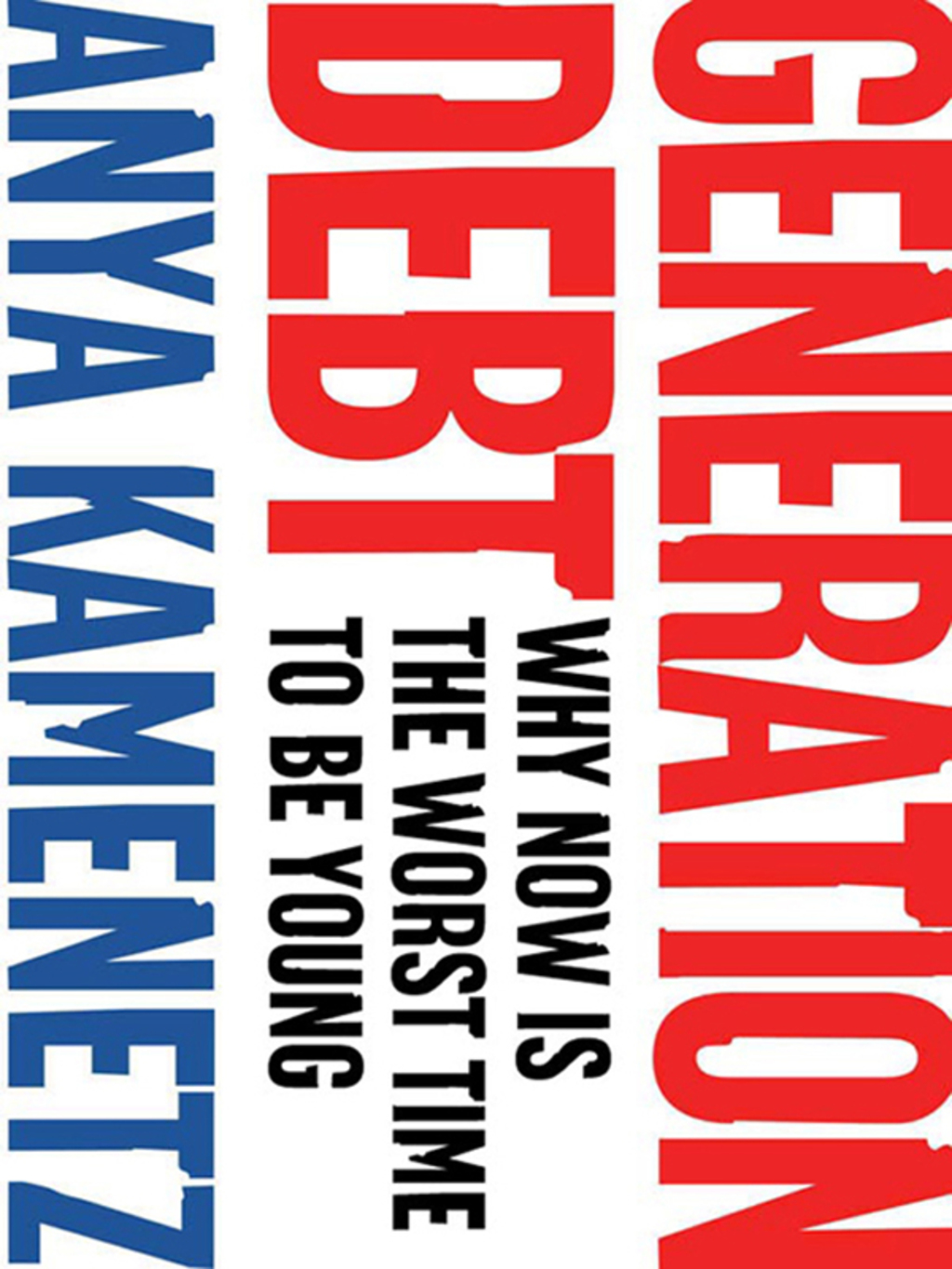 Generation Debt How Our Future Was Sold Out for Student Loans, Bad Jobs, No Benefits, and Tax Cu ts for Rich Geezers--And How to Fight Back - (PDF/EPUB Version)