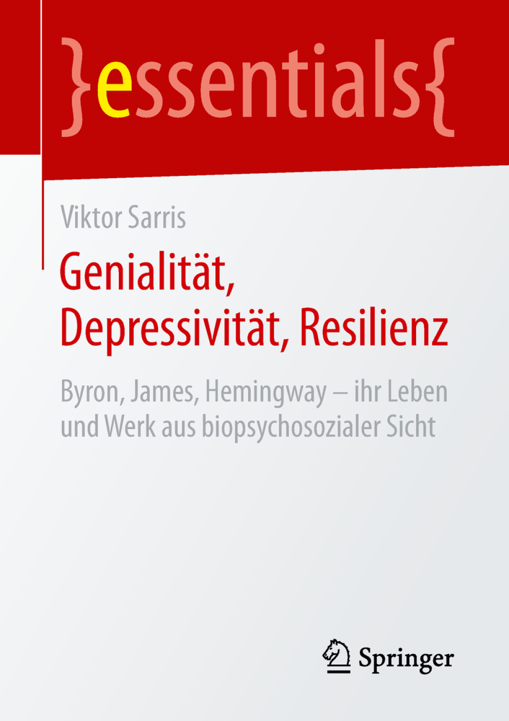 GenialitÃ¤t, DepressivitÃ¤t, Resilienz Byron, James, Hemingway â€“ ihr Leben und Werk aus biopsychosozialer Sicht - (PDF/EPUB Version)