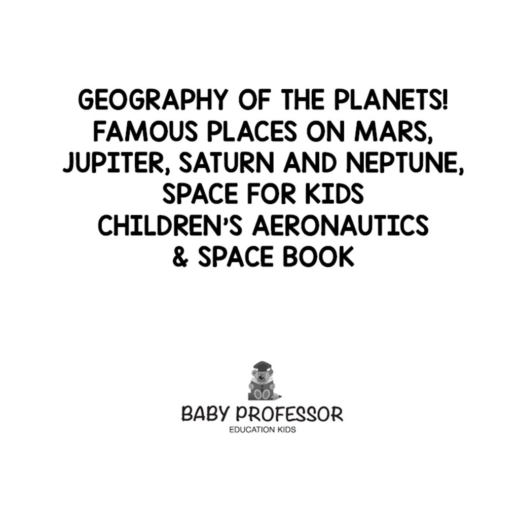 Geography of the Planets! Famous Places on Mars, Jupiter, Saturn and Neptune, Space for Kids - Children's Aeronautics & Space Book - (PDF/EPUB Version)