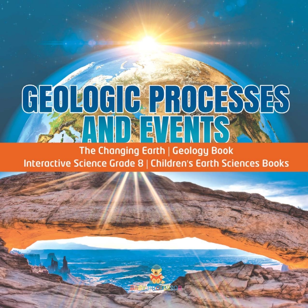 Geologic Processes and Events | The Changing Earth | Geology Book | Interactive Science Grade 8 | Children's Earth Sciences Books - (PDF/EPUB Version)