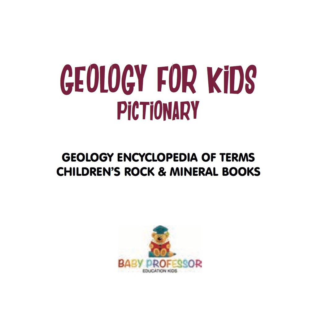 Geology For Kids - Pictionary | Geology Encyclopedia Of Terms | Children's Rock & Mineral Books - (PDF/EPUB Version)