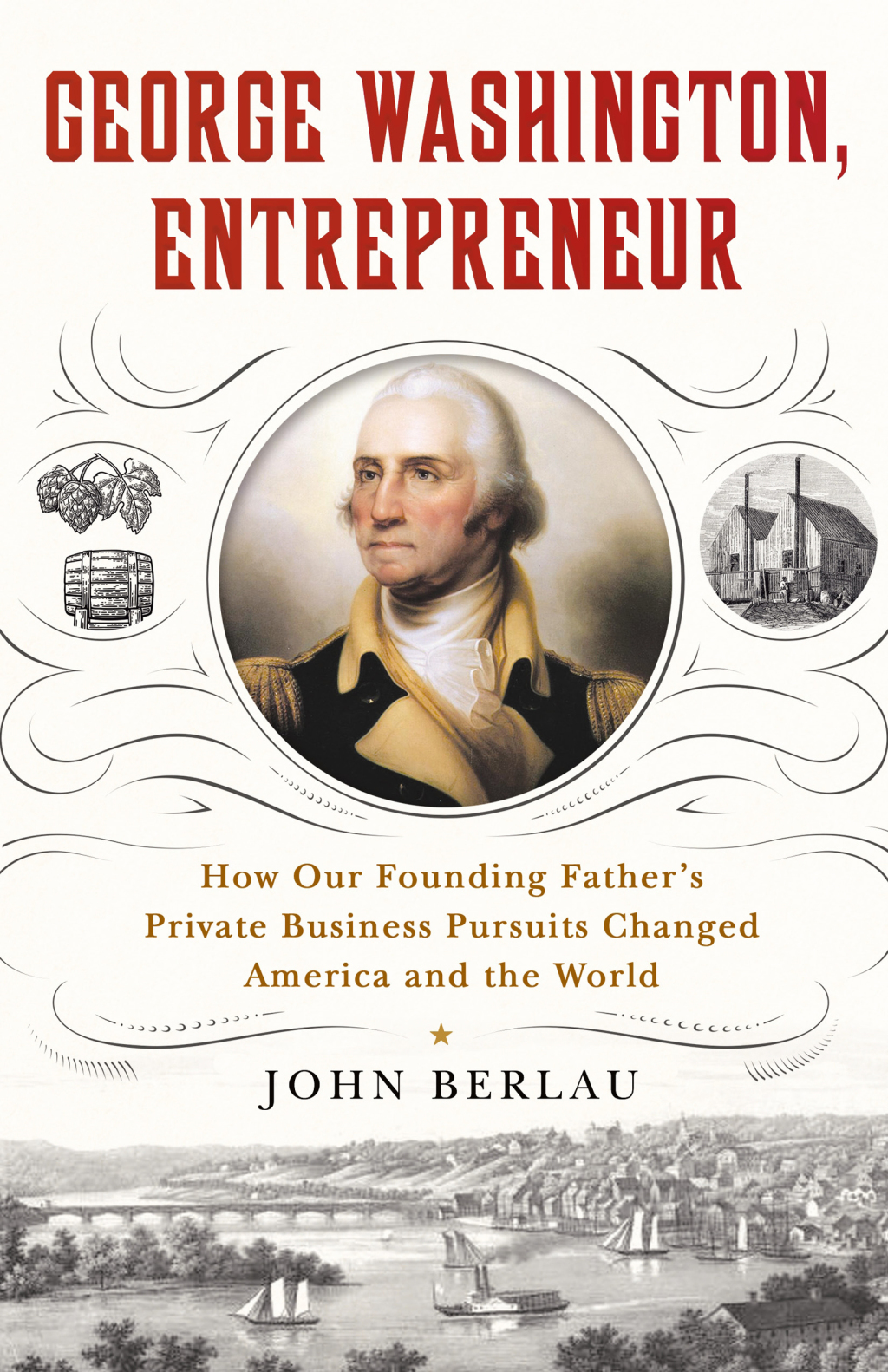 George Washington, Entrepreneur How Our Founding Father's Private Business Pursuits Changed America and the World - (PDF/EPUB Version)