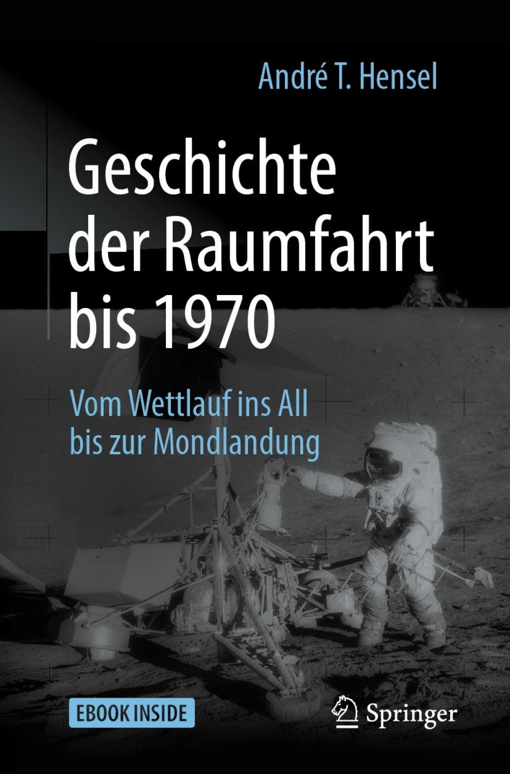 Geschichte der Raumfahrt bis 1970 Vom Wettlauf ins All bis zur Mondlandung 2nd Edition - (PDF/EPUB Version)